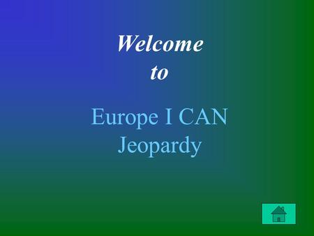 Welcome to Europe I CAN Jeopardy. $100 $200 $300 $400 $100 $200 $300 $400 Latitude & Longitude Using an Atlas Graphs, Tables, & Charts European Tour.