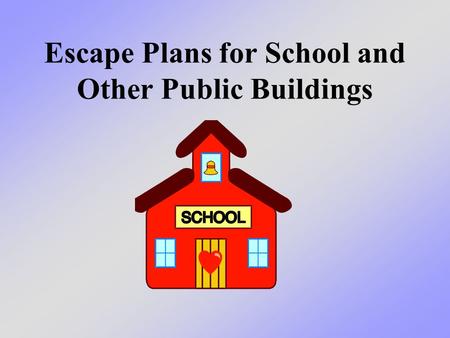 Escape Plans for School and Other Public Buildings.