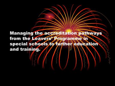 Managing the accreditation pathways from the Leavers Programme in special schools to further education and training.