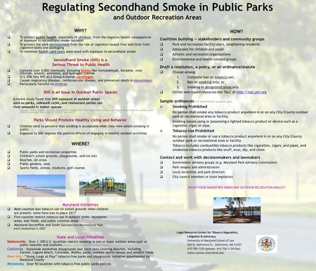 Regulating Secondhand Smoke in Public Parks and Outdoor Recreation Areas WHY? To protect public health, especially of children, from the negative health.