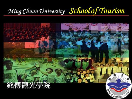 Tourism School Ming Chuan University School of Tourism.