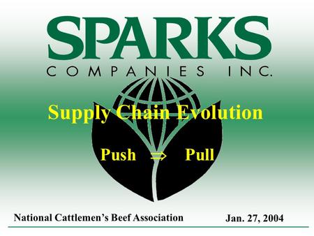 Jan. 27, 2004 National Cattlemens Beef Association Supply Chain Evolution Push Pull.