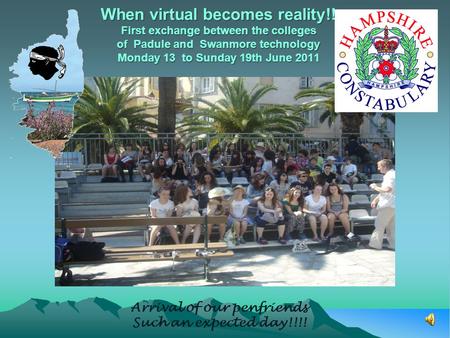 When virtual becomes reality!! First exchange between the colleges of Padule and Swanmore technology Monday 13 to Sunday 19th June 2011 Arrival of our.