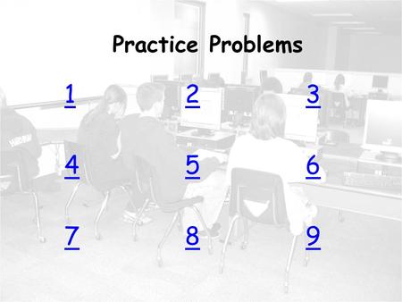 Practice Problems 1 2 3 4 5 6 7 8 9 Return to MENU Practice Problems 123456789123456789.