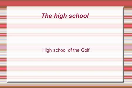 The high school High school of the Golf. The high school The high school of the Golf is located in Dieppe in the north in the France.