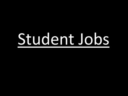Student Jobs. Not common to have a job whilst at school.