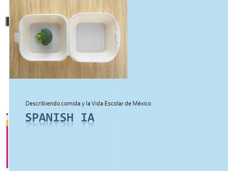 Describiendo comida y la Vida Escolar de México. Actividad Inicial: Add vocabulary to notes Describiendo Comida/ Describing Food Está Riquísimo Tasty.