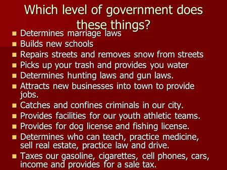 Which level of government does these things? Determines marriage laws Determines marriage laws Builds new schools Builds new schools Repairs streets and.