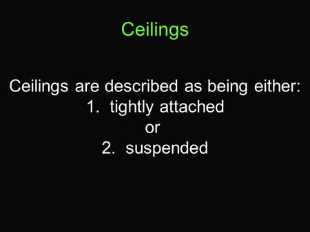 Ceilings are described as being either: