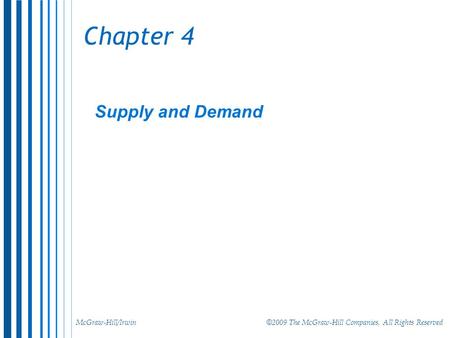McGraw-Hill/Irwin © 2009 The McGraw-Hill Companies, All Rights Reserved Chapter 4 Supply and Demand.