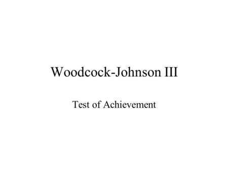 Woodcock-Johnson III Test of Achievement.