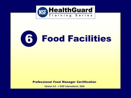 Professional Food Manager Certification Version 4.0 - © NSF International, 2007 Professional Food Manager Certification Version 4.0 - © NSF International,