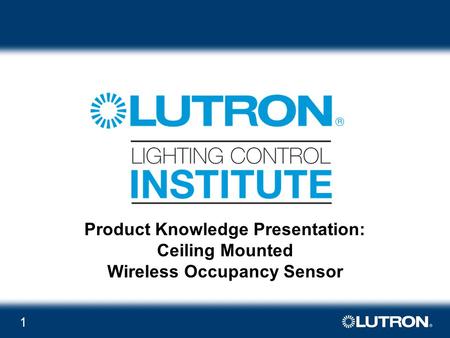1 Product Knowledge Presentation: Ceiling Mounted Wireless Occupancy Sensor.