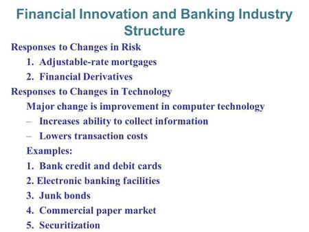 10-1 Financial Innovation and Banking Industry Structure Responses to Changes in Risk 1.Adjustable-rate mortgages 2.Financial Derivatives Responses to.