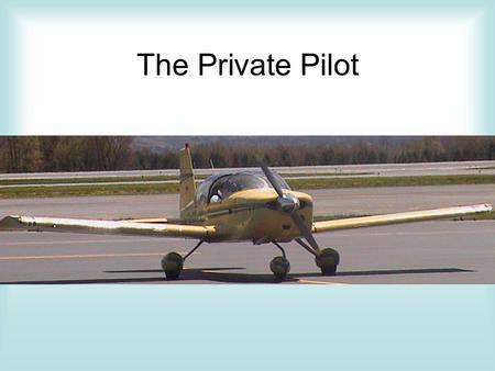 The Private Pilot.
