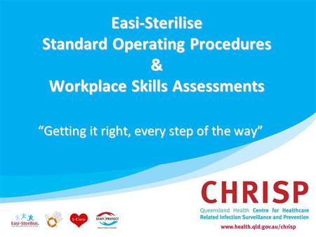 Easi-Sterilise Standard Operating Procedures & Workplace Skills Assessments Getting it right, every step of the way.