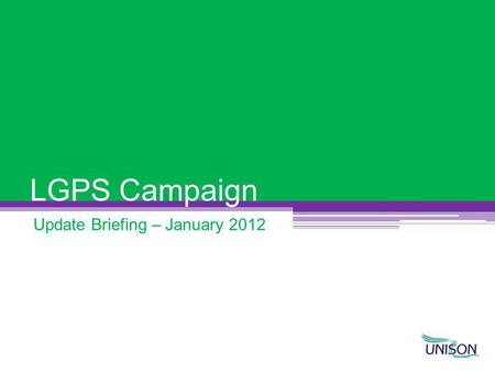 LGPS Campaign Update Briefing – January 2012. What are the Principles? These are the principles on which the negotiations will be based They do NOT contain.