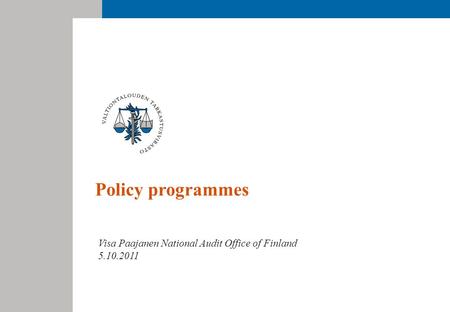 Policy programmes Visa Paajanen National Audit Office of Finland 5.10.2011.