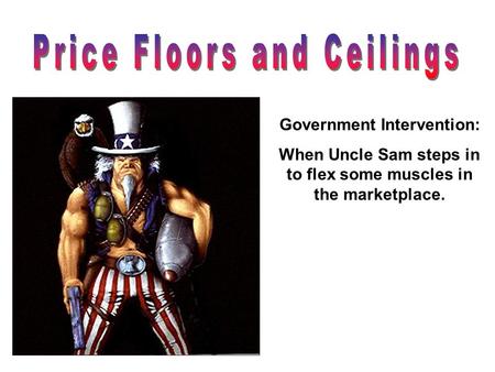 Government Intervention: When Uncle Sam steps in to flex some muscles in the marketplace.