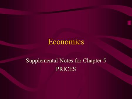 Economics Supplemental Notes for Chapter 5 PRICES.