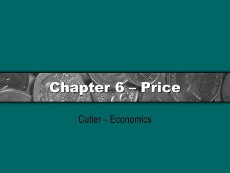 Chapter 6 – Price Cutler – Economics.