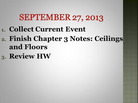 1. Collect Current Event 2. Finish Chapter 3 Notes: Ceilings and Floors 3. Review HW.