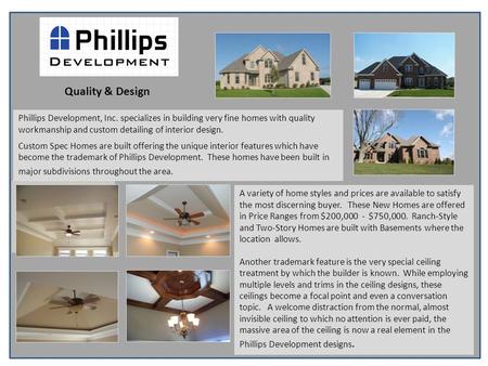 Phillips Development, Inc. specializes in building very fine homes with quality workmanship and custom detailing of interior design. Custom Spec Homes.