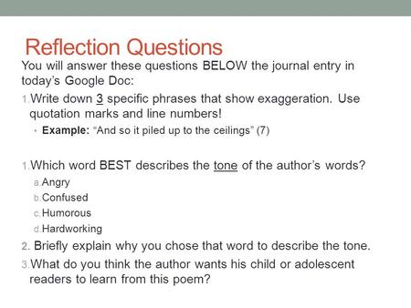 Reflection Questions You will answer these questions BELOW the journal entry in today’s Google Doc: Write down 3 specific phrases that show exaggeration.