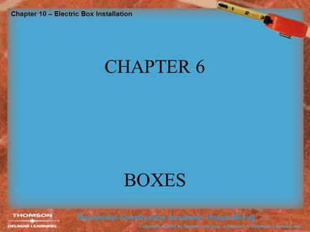Chapter 10 – Electric Box Installation CHAPTER 6 BOXES.