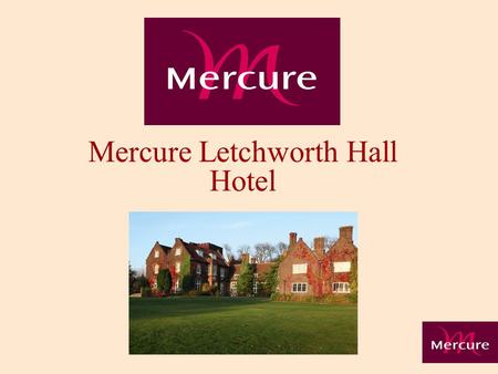 Mercure Letchworth Hall Hotel. History Accor Hotels 90 Countries 15 Brands Over 4,000 Hotels 150,000 Employees Nearly 500,000 bedrooms.