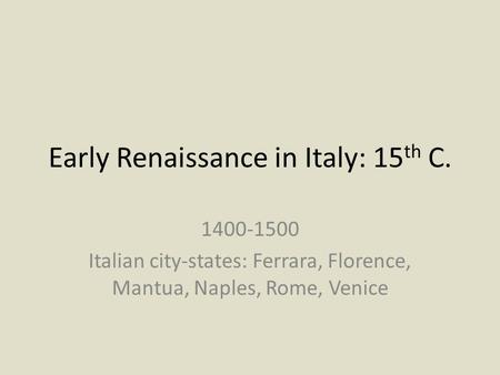 Early Renaissance in Italy: 15th C.