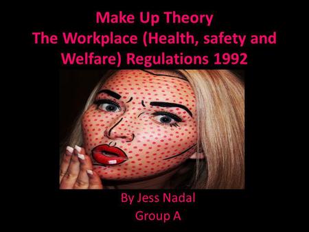 Make Up Theory The Workplace (Health, safety and Welfare) Regulations 1992 By Jess Nadal Group A.