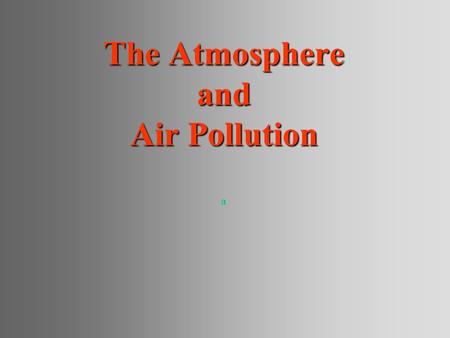 The Atmosphere and Air Pollution