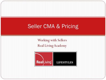Working with Sellers Real Living Academy Seller CMA & Pricing.