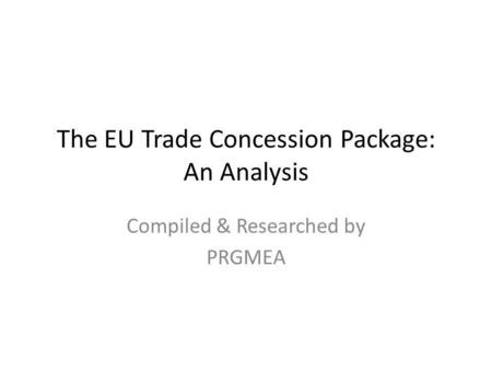 The EU Trade Concession Package: An Analysis Compiled & Researched by PRGMEA.