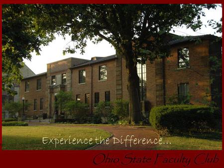 Ohio State Faculty Club Experience the Difference…