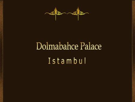 Dolmabahçe Palace in Istanbul, Turkey, located on the European side of Bosphorus, was the main administrative center of the Ottoman Empire. A law that.