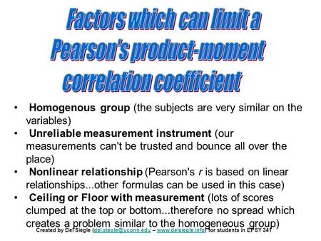 Homogenous group (the subjects are very similar on the variables) Unreliable measurement instrument (our measurements can't be trusted and bounce all over.