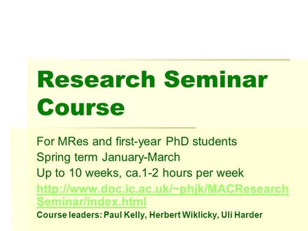 Research Seminar Course For MRes and first-year PhD students Spring term January-March Up to 10 weeks, ca.1-2 hours per week