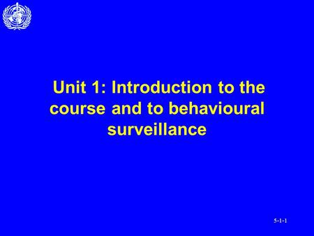 5-1-1 Unit 1: Introduction to the course and to behavioural surveillance.