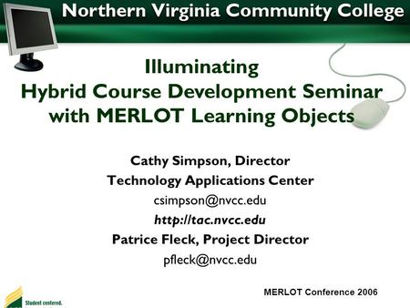 Cathy Simpson, Director Technology Applications Center  Patrice Fleck, Project Director MERLOT Conference.