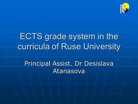ECTS grade system in the curricula of Ruse University Principal Assist. Dr Desislava Atanasova.