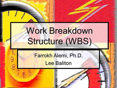 Work Breakdown Structure (WBS) Farrokh Alemi, Ph.D. Lee Baliton.