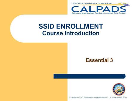 Essential 3 - SSID Enrollment Course Introduction v2.0, September 07, 2011 SSID ENROLLMENT Course Introduction Essential 3.