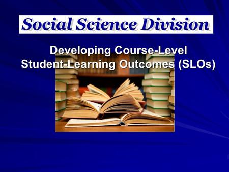 Developing Course-Level Student-Learning Outcomes (SLOs)
