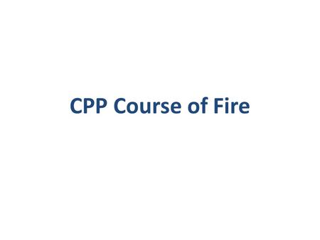 CPP Course of Fire.