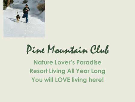 Pine Mountain Club Nature Lovers Paradise Resort Living All Year Long You will LOVE living here!