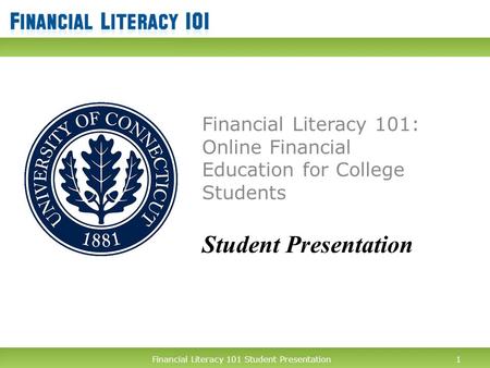 Financial Literacy 101 Student Presentation1 Financial Literacy 101: Online Financial Education for College Students Student Presentation 1Financial Literacy.