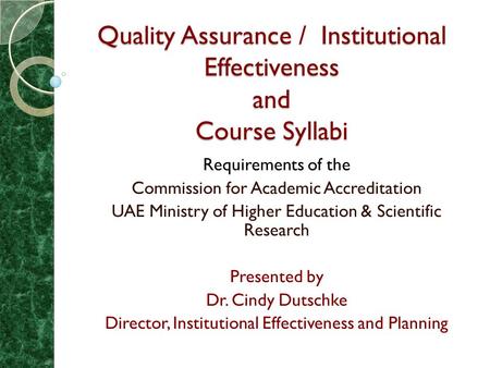 Quality Assurance / Institutional Effectiveness and Course Syllabi Requirements of the Commission for Academic Accreditation UAE Ministry of Higher Education.