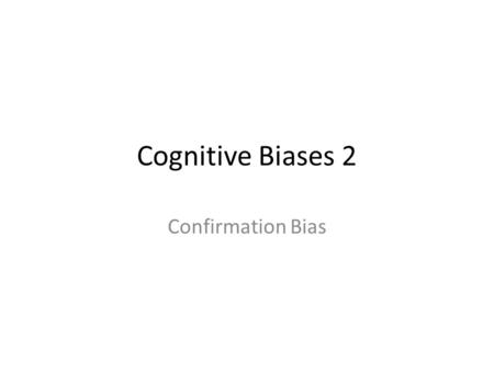Cognitive Biases 2 Confirmation Bias. COURSE REVIEW.